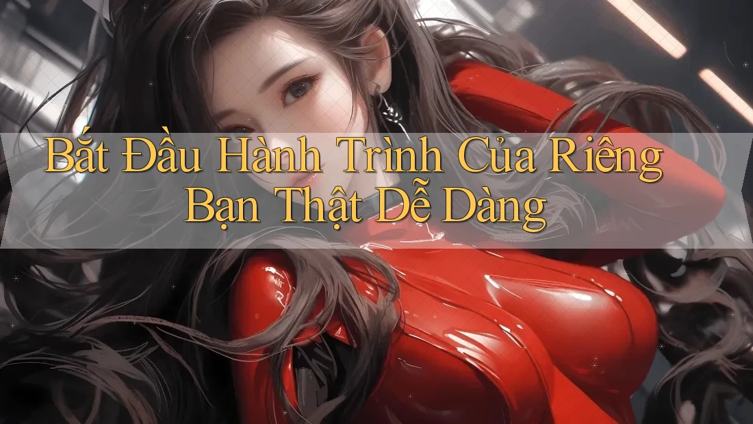 Bắt Đầu Hành Trình Của Riêng Bạn Thật Dễ Dàng