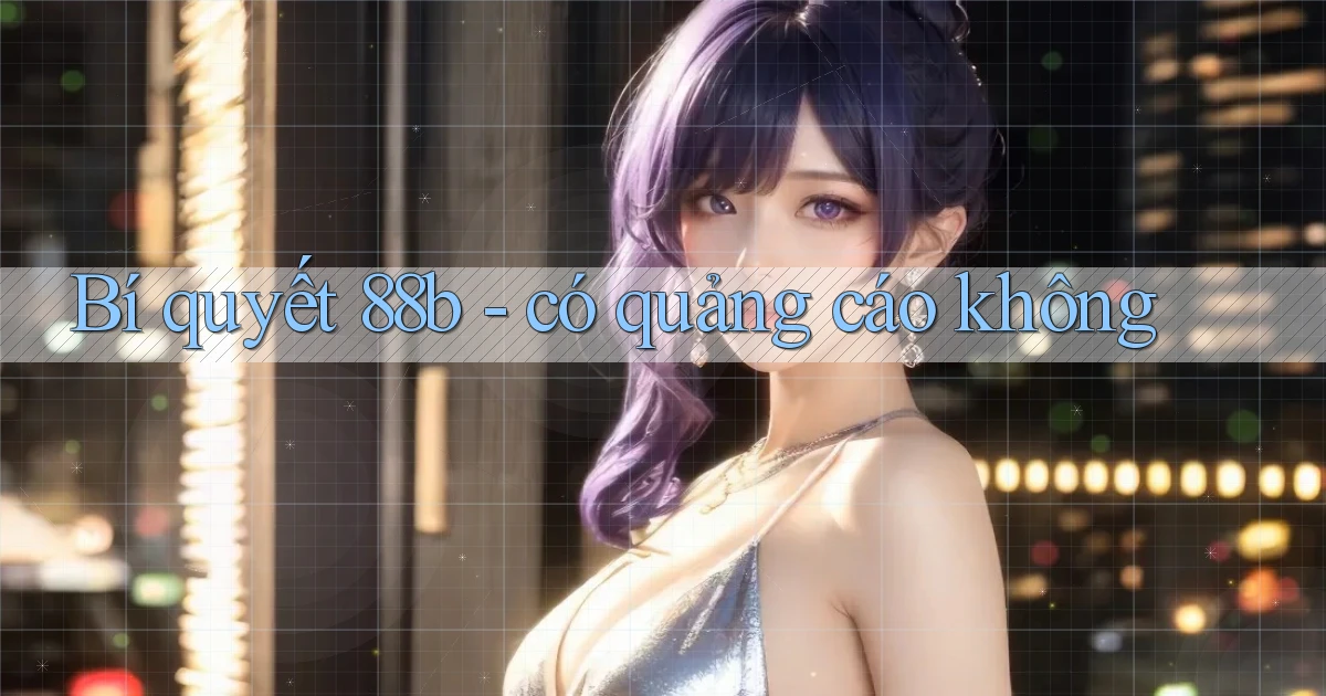 Bí quyết 88b   có quảng cáo không