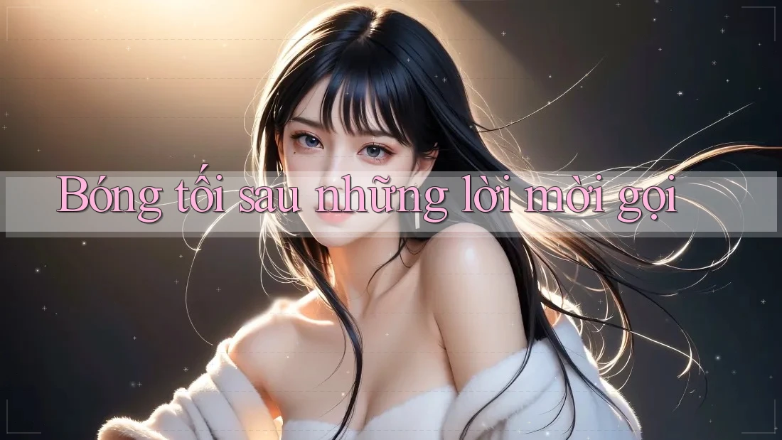 Bóng tối sau những lời mời gọi