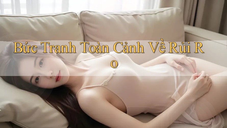 Bức Tranh Toàn Cảnh Về Rủi Ro