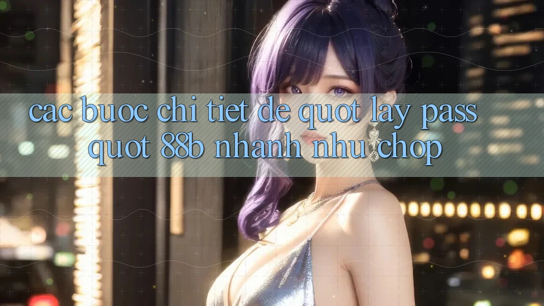 Các bước chi tiết để " lấy pass" 88b nhanh như chớp