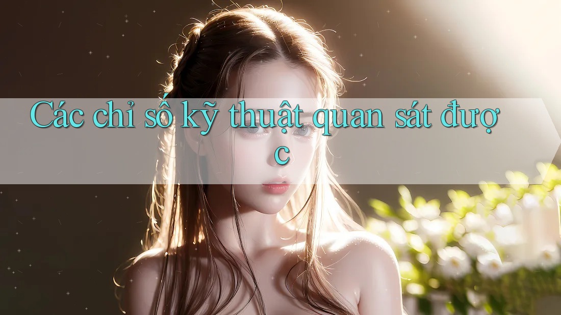 Các chỉ số kỹ thuật quan sát được