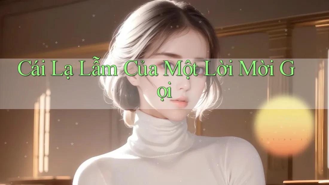 Cái Lạ Lẫm Của Một Lời Mời Gọi