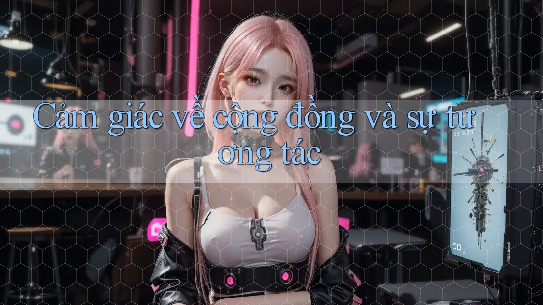 Cảm giác về cộng đồng và sự tương tác
