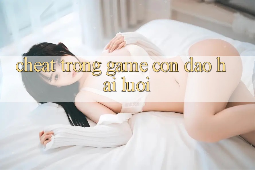 “Cheat” trong game – Con dao hai lưỡi