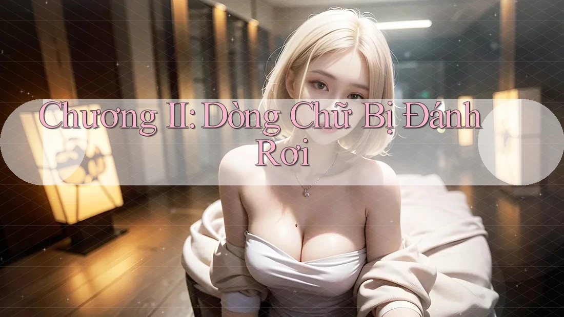 Chương II: Dòng Chữ Bị Đánh Rơi