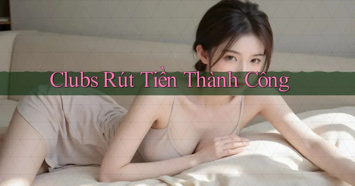 Clubs Rút tiền thành công