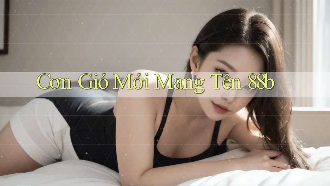 Cơn Gió Mới Mang Tên 88b