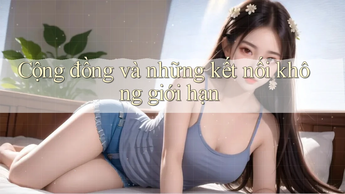 Cộng đồng và những kết nối không giới hạn