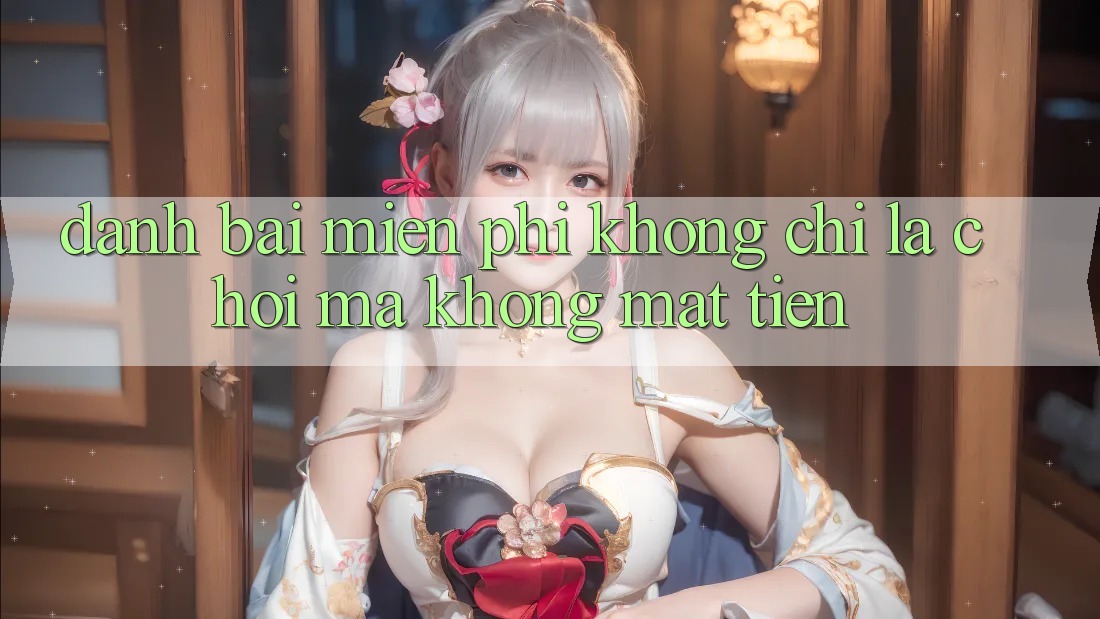“Đánh Bài Miễn Phí” – Không Chỉ Là Chơi Mà Không Mất Tiền