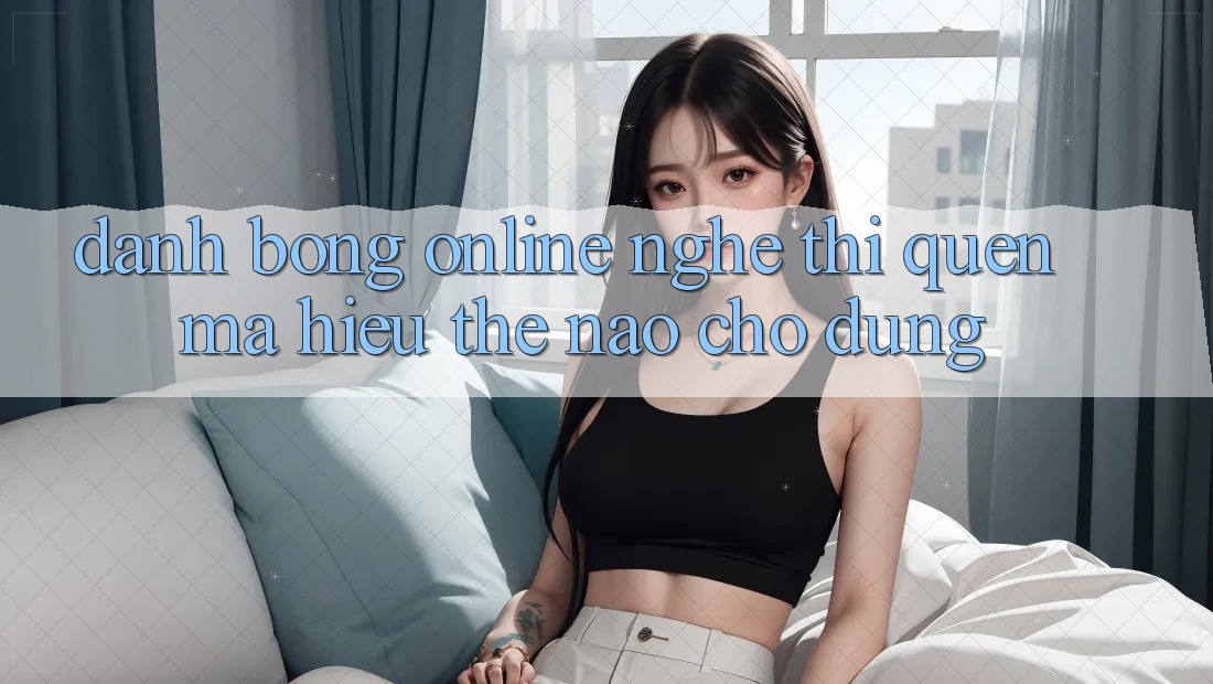 “Đánh Bóng Online” – Nghe Thì Quen Mà Hiểu Thế Nào Cho Đúng?