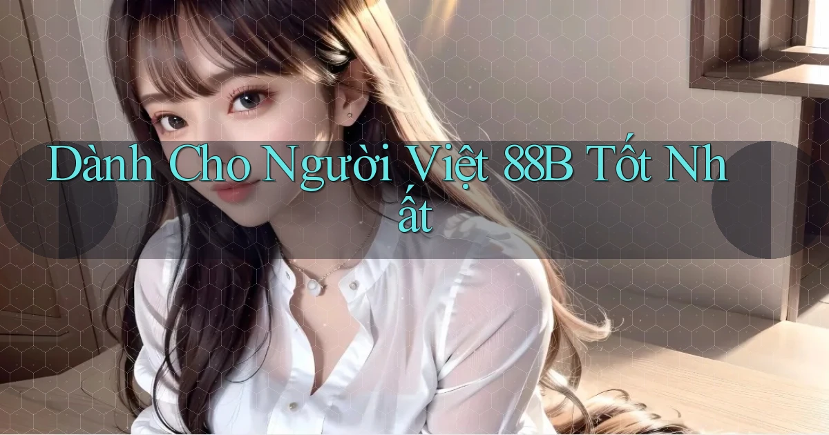 dành cho người việt 88b tốt nhất