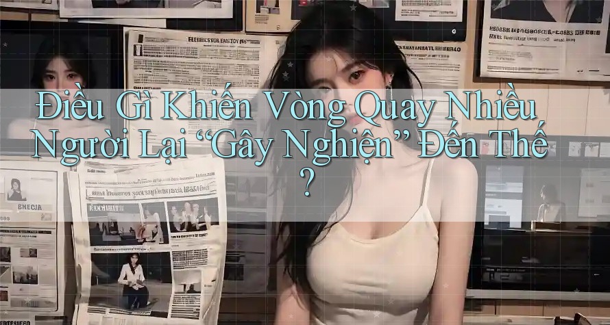 Điều Gì Khiến Vòng Quay Nhiều Người Lại “Gây Nghiện” Đến Thế?