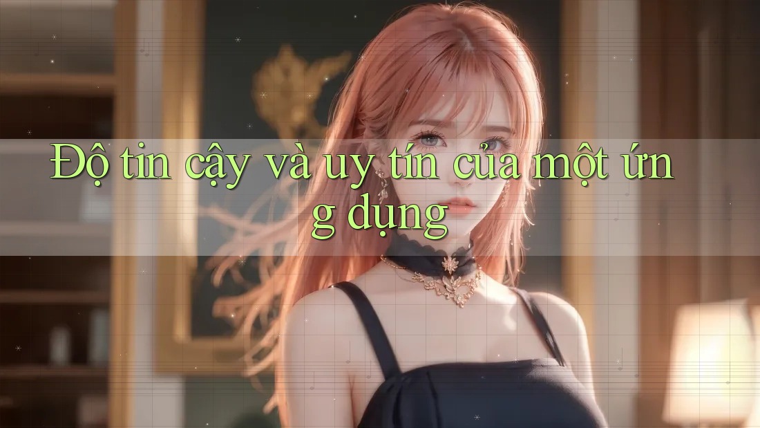 Độ tin cậy và uy tín của một ứng dụng
