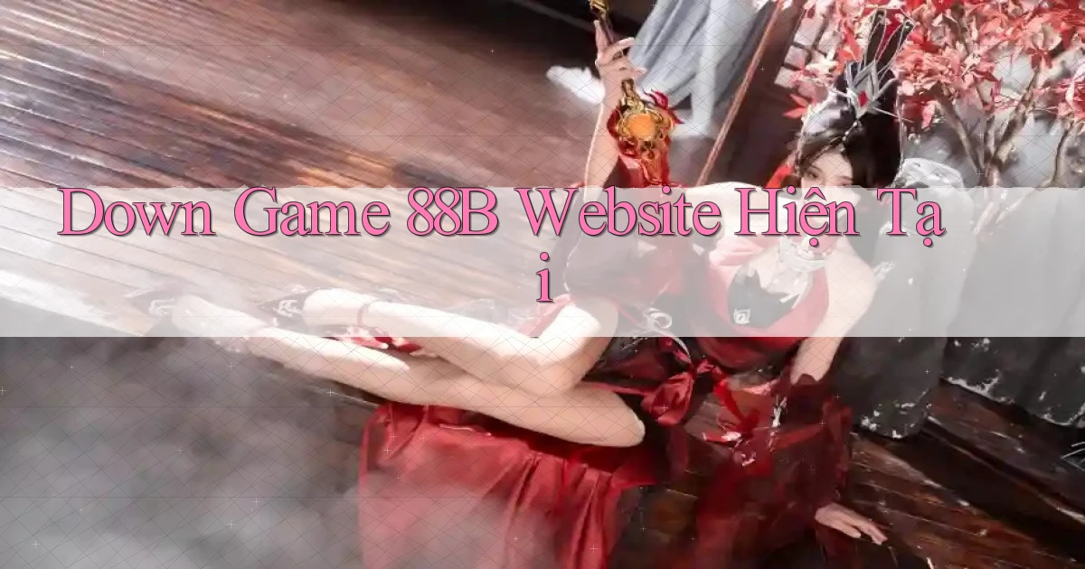 down game 88b website hiện tại