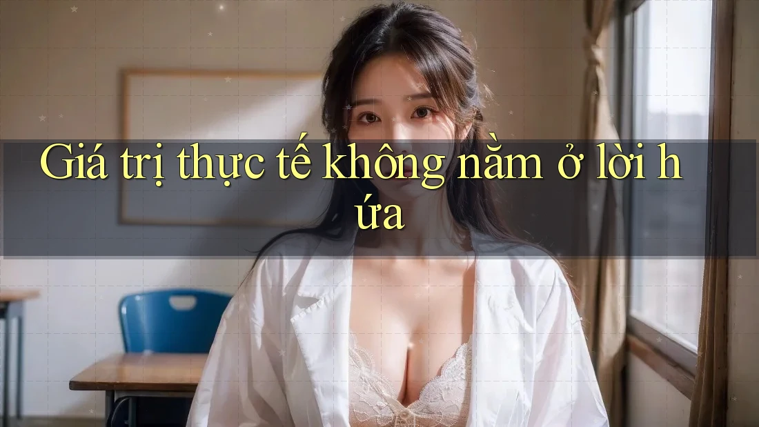 Giá trị thực tế không nằm ở lời hứa