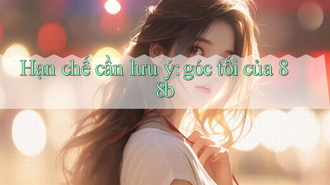 Hạn chế cần lưu ý: góc tối của 88b
