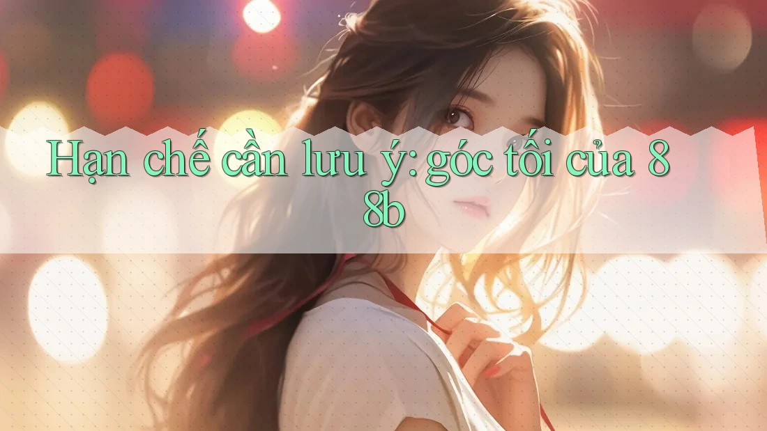Hạn chế cần lưu ý: góc tối của 88b