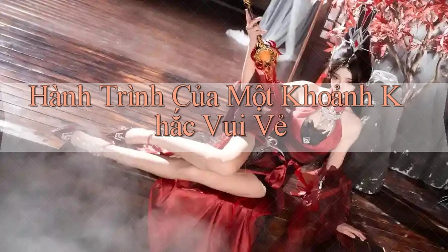 Hành Trình Của Một Khoảnh Khắc Vui Vẻ