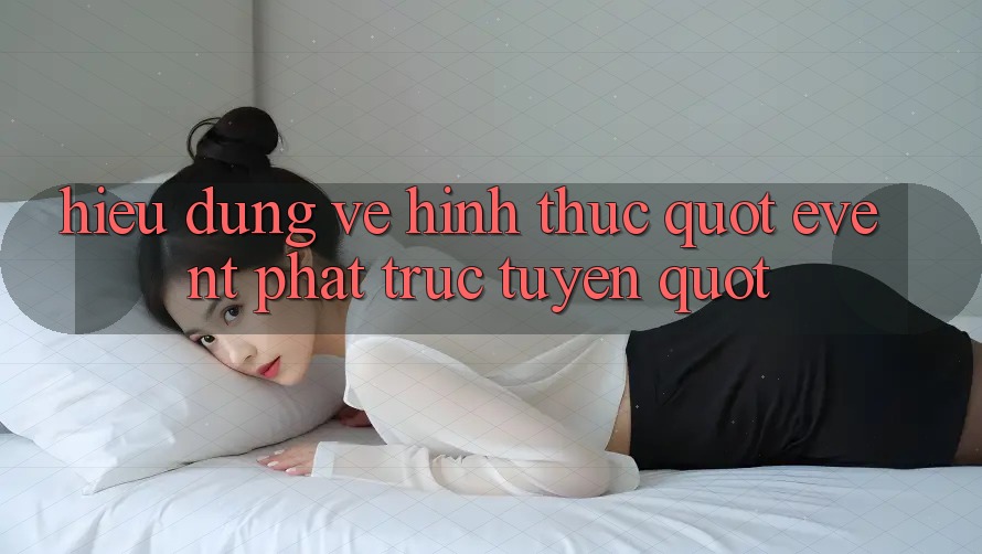 Hiểu đúng về hình thức " Event Phát Trực Tuyến"