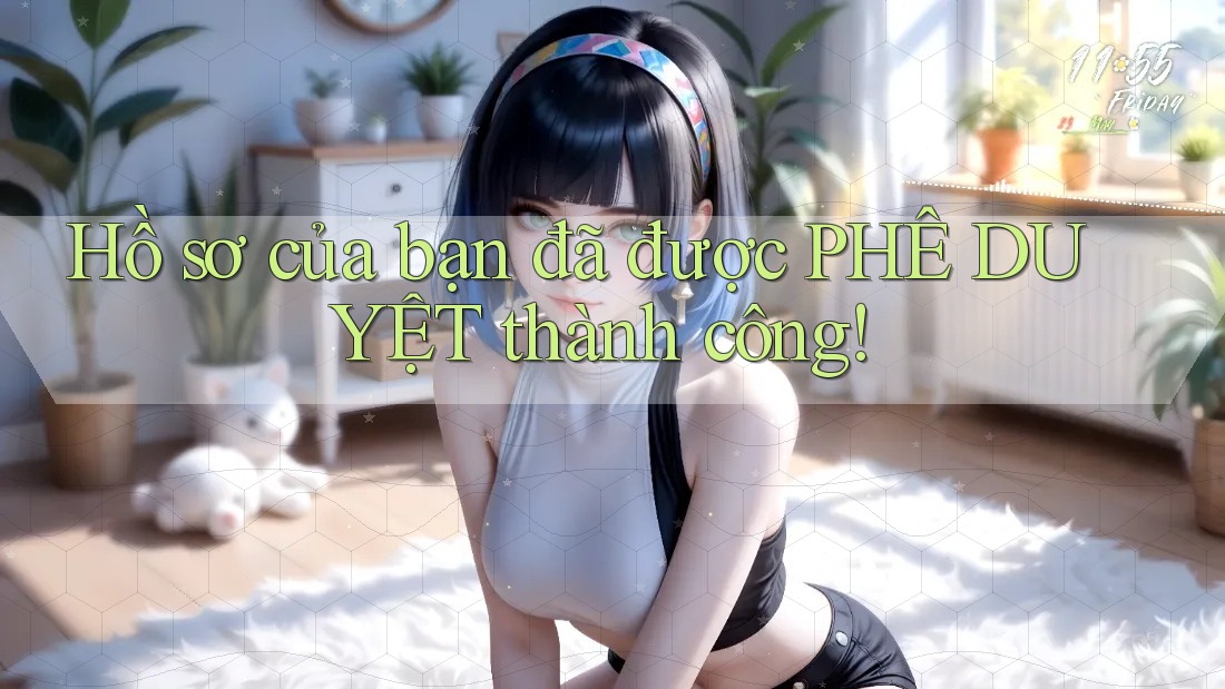 Hồ sơ của bạn đã được PHÊ DUYỆT thành công!