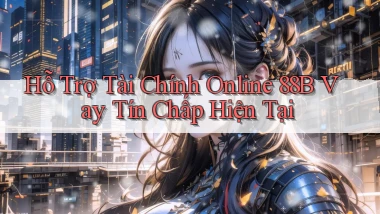 hỗ trợ tài chính online 88b vay tín chấp hiện tại
