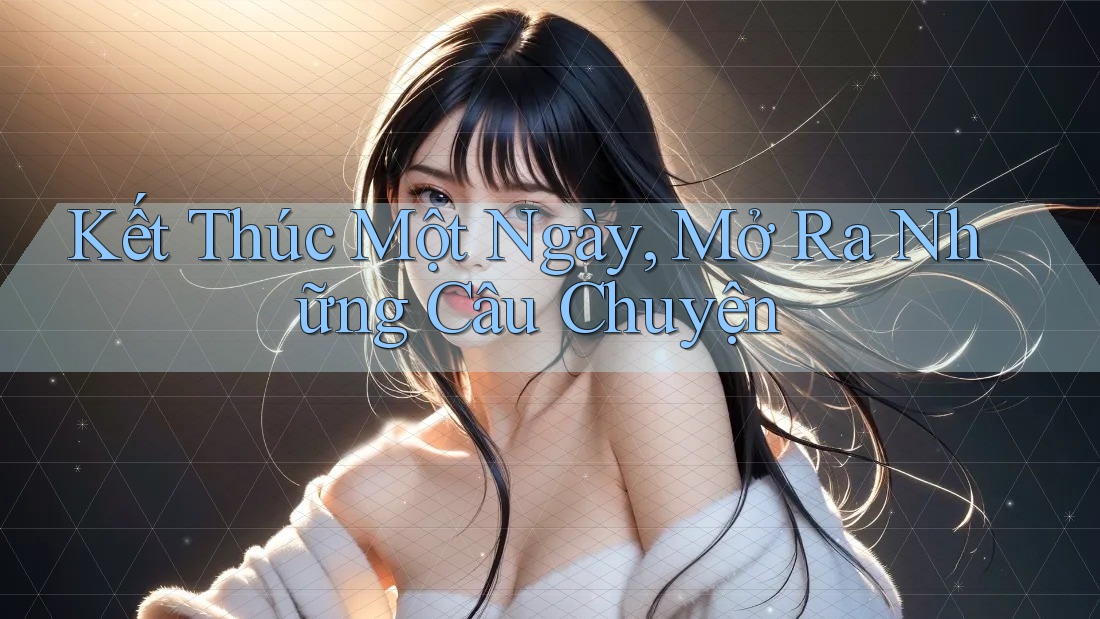 Kết Thúc Một Ngày, Mở Ra Những Câu Chuyện