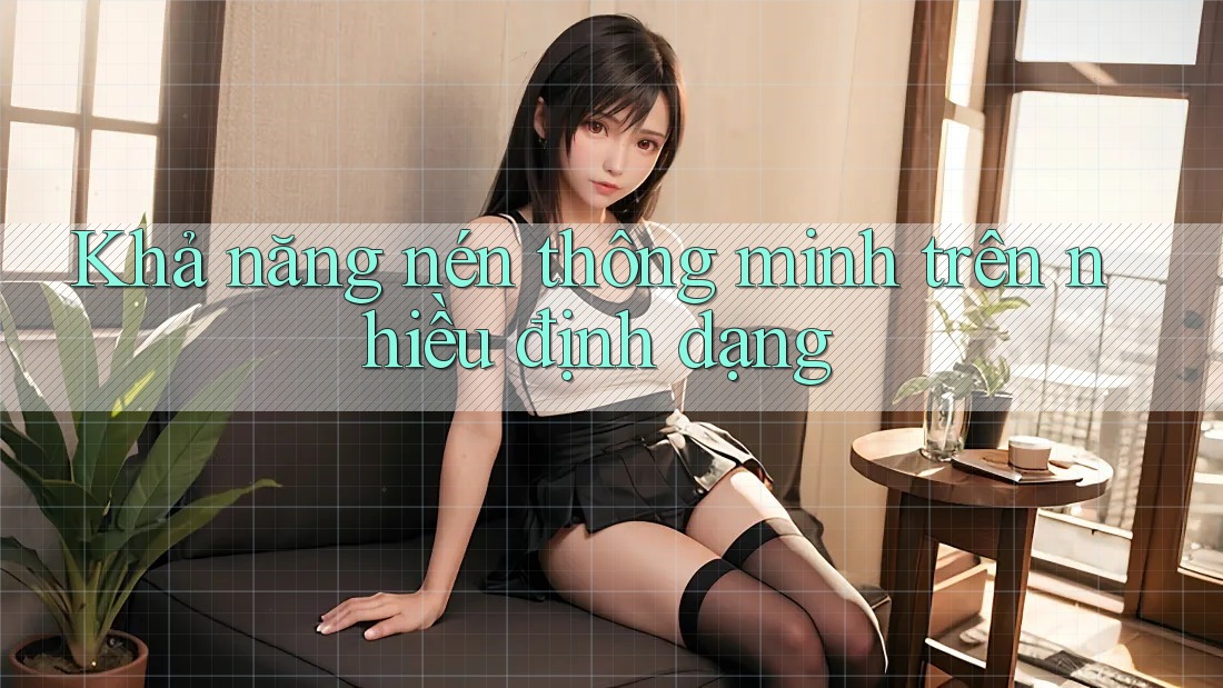 Khả năng nén thông minh trên nhiều định dạng