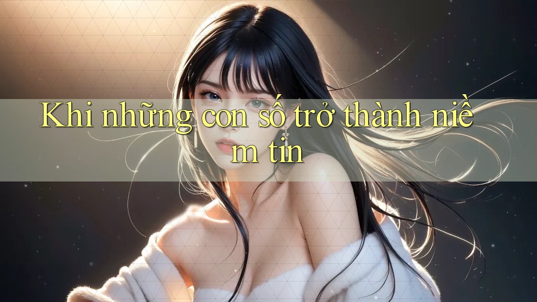 Khi những con số trở thành niềm tin