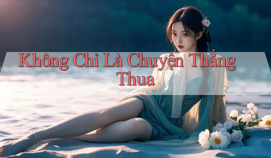 Không Chỉ Là Chuyện Thắng Thua
