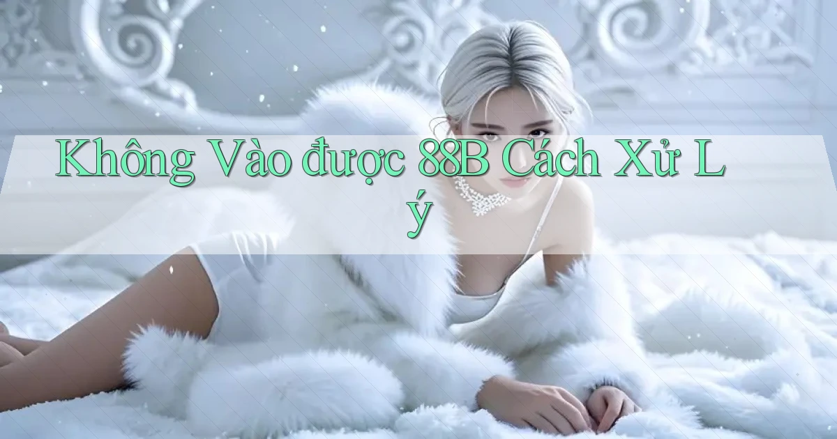 không vào được 88b cách xử lý