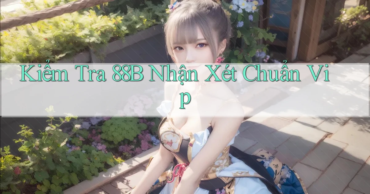 kiểm tra 88b nhận xét chuẩn vip