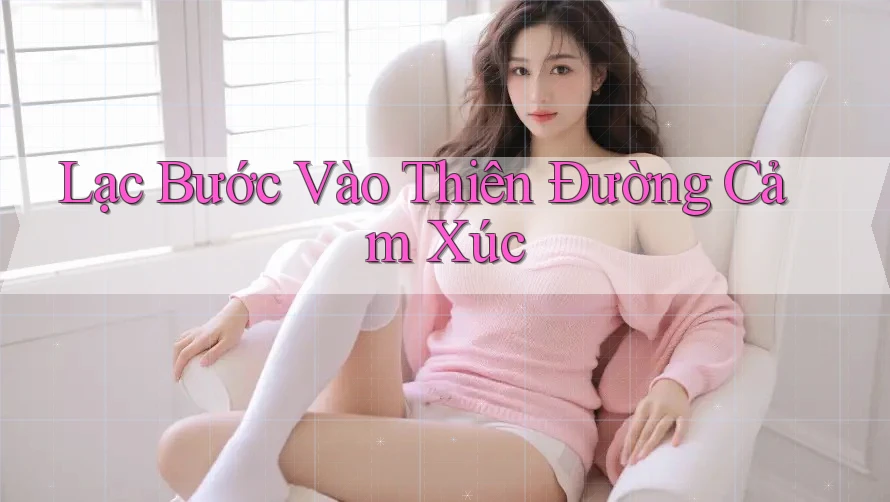 Lạc Bước Vào Thiên Đường Cảm Xúc