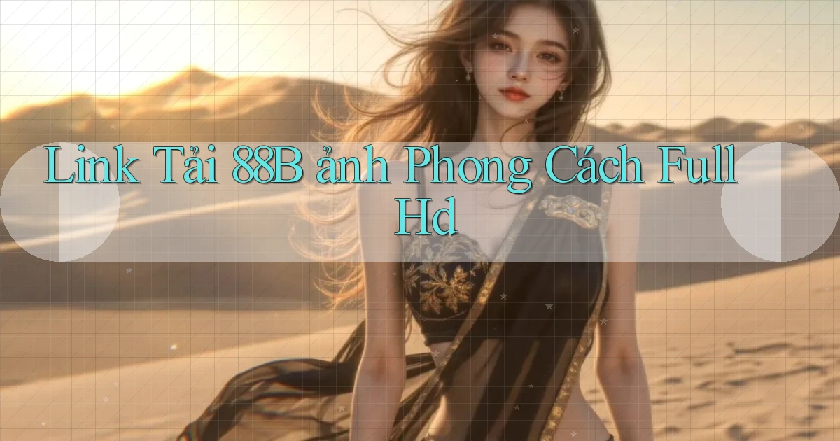 link tải 88b ảnh phong cách full hd