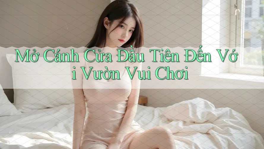 Mở Cánh Cửa Đầu Tiên Đến Với Vườn Vui Chơi