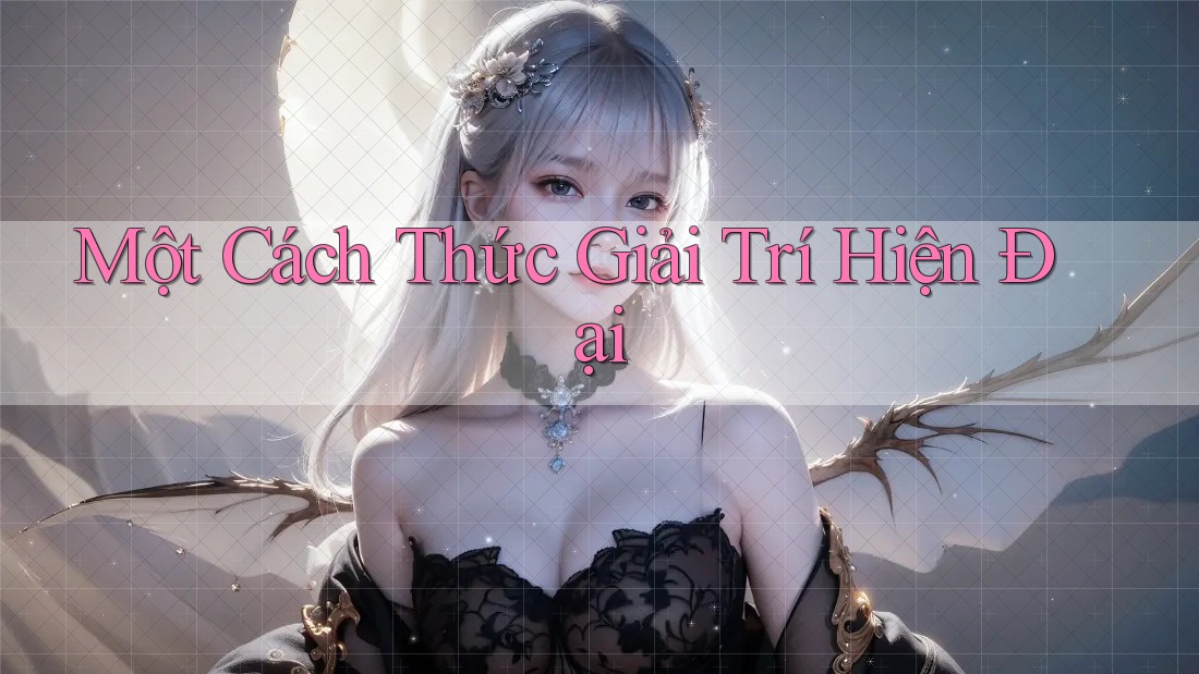 Một Cách Thức Giải Trí Hiện Đại