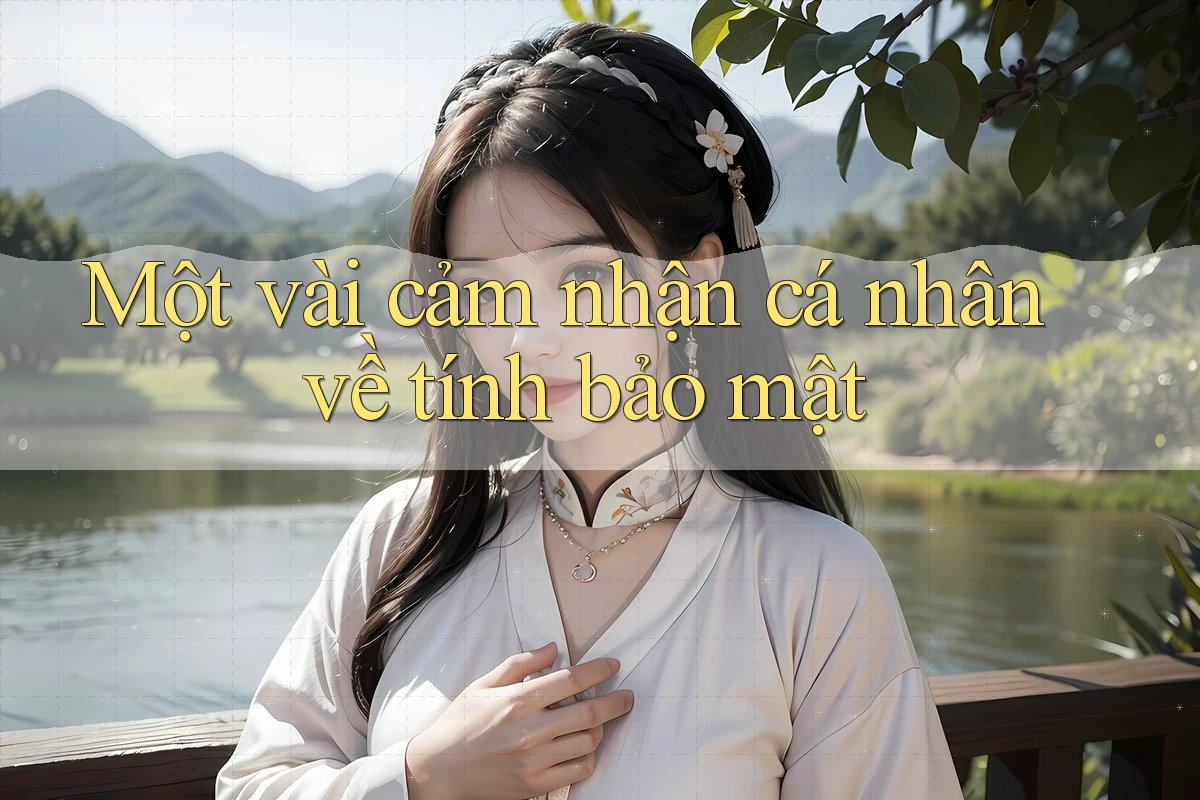 Một vài cảm nhận cá nhân về tính bảo mật
