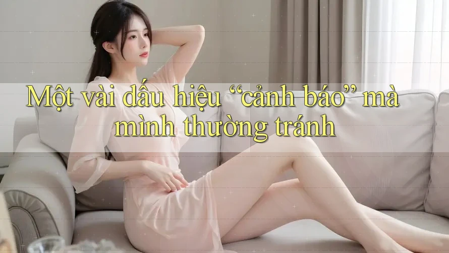 Một vài dấu hiệu “cảnh báo” mà mình thường tránh