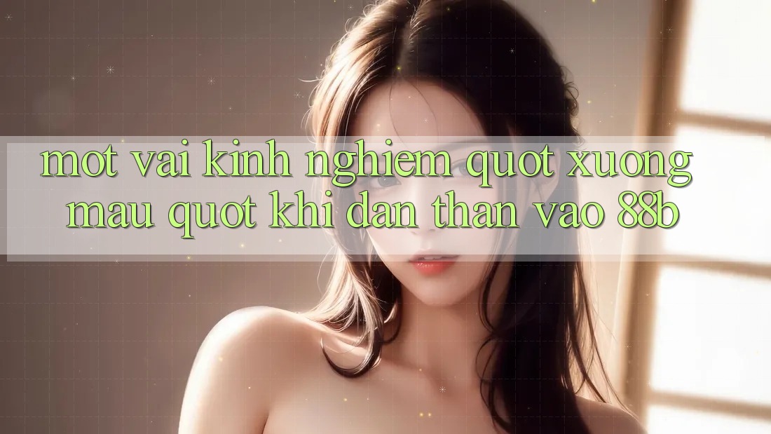 Một vài kinh nghiệm " xương máu" khi dấn thân vào 88b