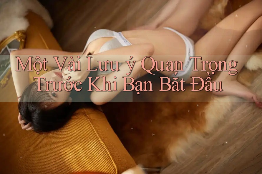 Một Vài Lưu ý Quan Trọng Trước Khi Bạn Bắt Đầu