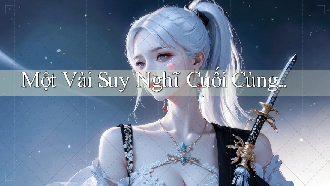Một vài suy nghĩ cuối cùng Một vài suy nghĩ cuối cùng