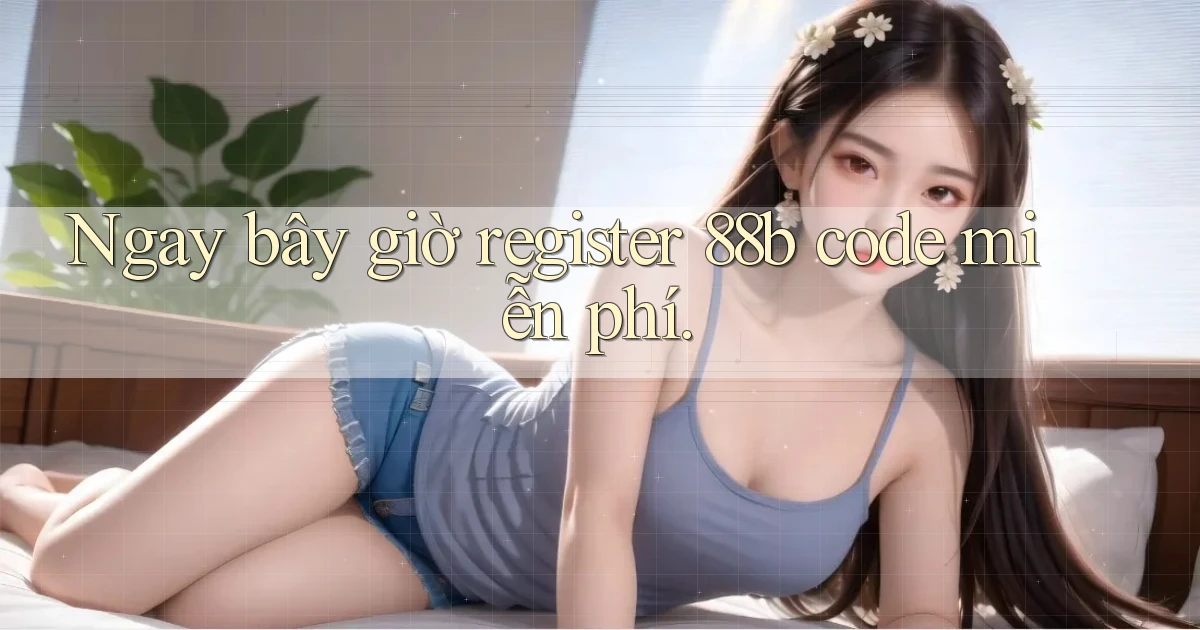ngay bây giờ register 88b code miễn phí