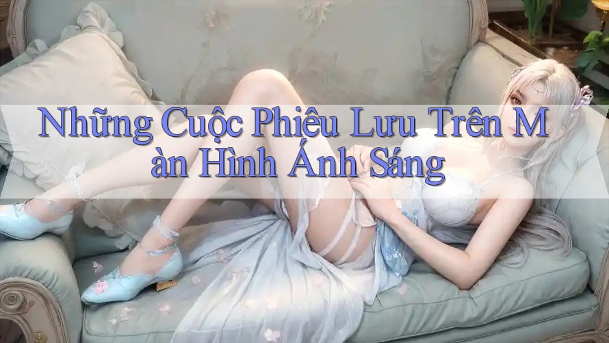 Những Cuộc Phiêu Lưu Trên Màn Hình Ánh Sáng