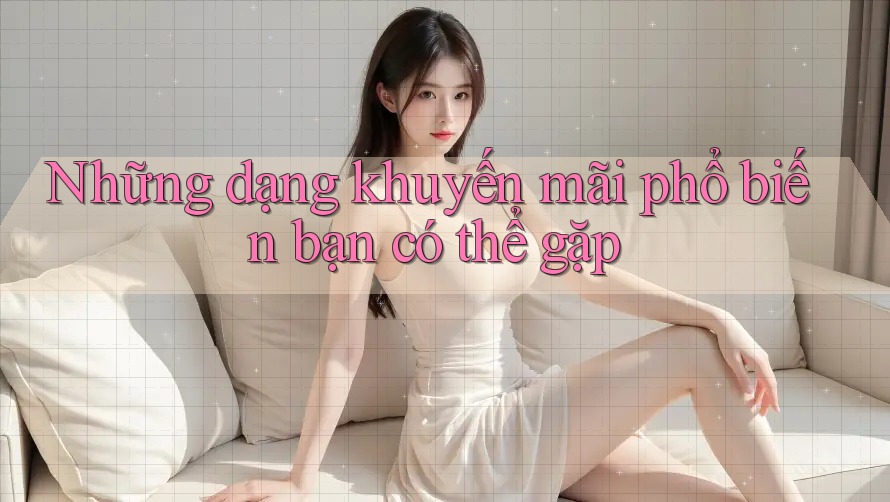 Những dạng khuyến mãi phổ biến bạn có thể gặp