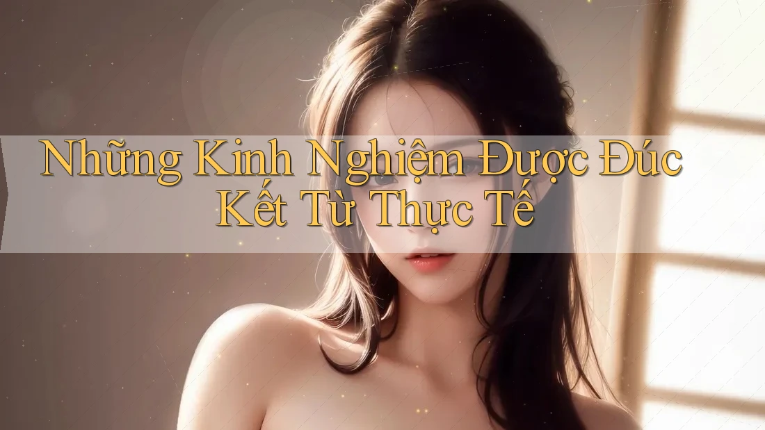 Những Kinh Nghiệm Được Đúc Kết Từ Thực Tế
