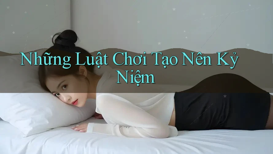 Những Luật Chơi Tạo Nên Kỷ Niệm