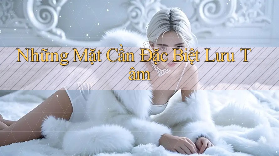 Những Mặt Cần Đặc Biệt Lưu Tâm