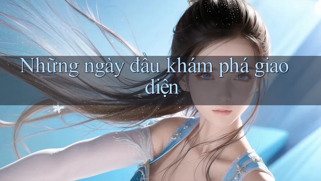 Những ngày đầu khám phá giao diện