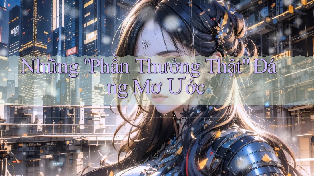 Những “Phần Thưởng Thật” Đáng Mơ Ước