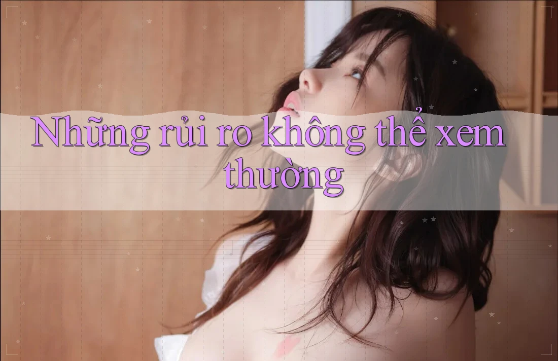 Những rủi ro không thể xem thường